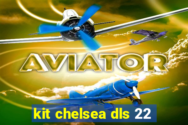 kit chelsea dls 22